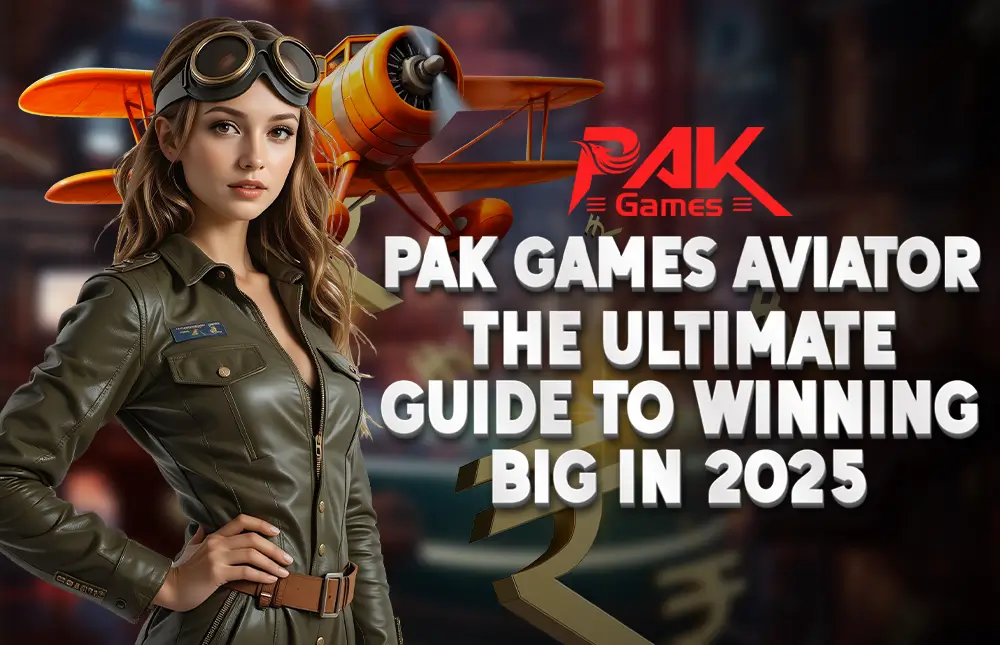 Pak Games Aviator: The Ultimate Guide to Winning Big in 2025