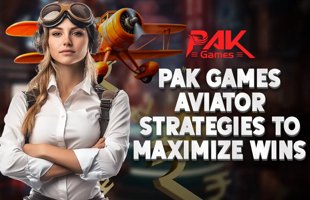 Pak Games Aviator Strategies to Maximize Wins